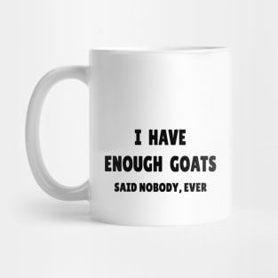 I Have Enough Goats (Said Nobody, Ever) Mug